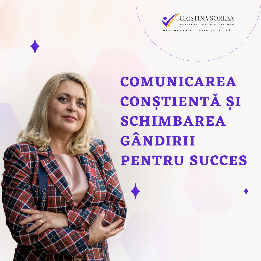 Comunicarea Conștientă și Schimbarea Gândirii pentru Succes